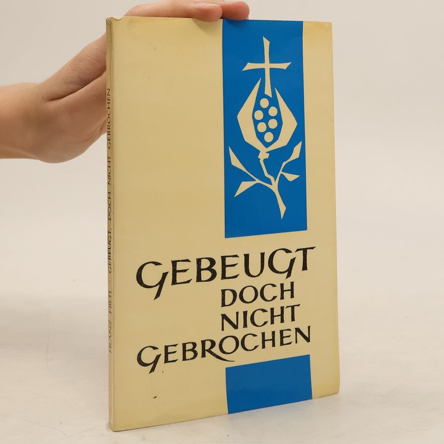 Franz Hiltl Gebeugt, doch nicht gebrochen.