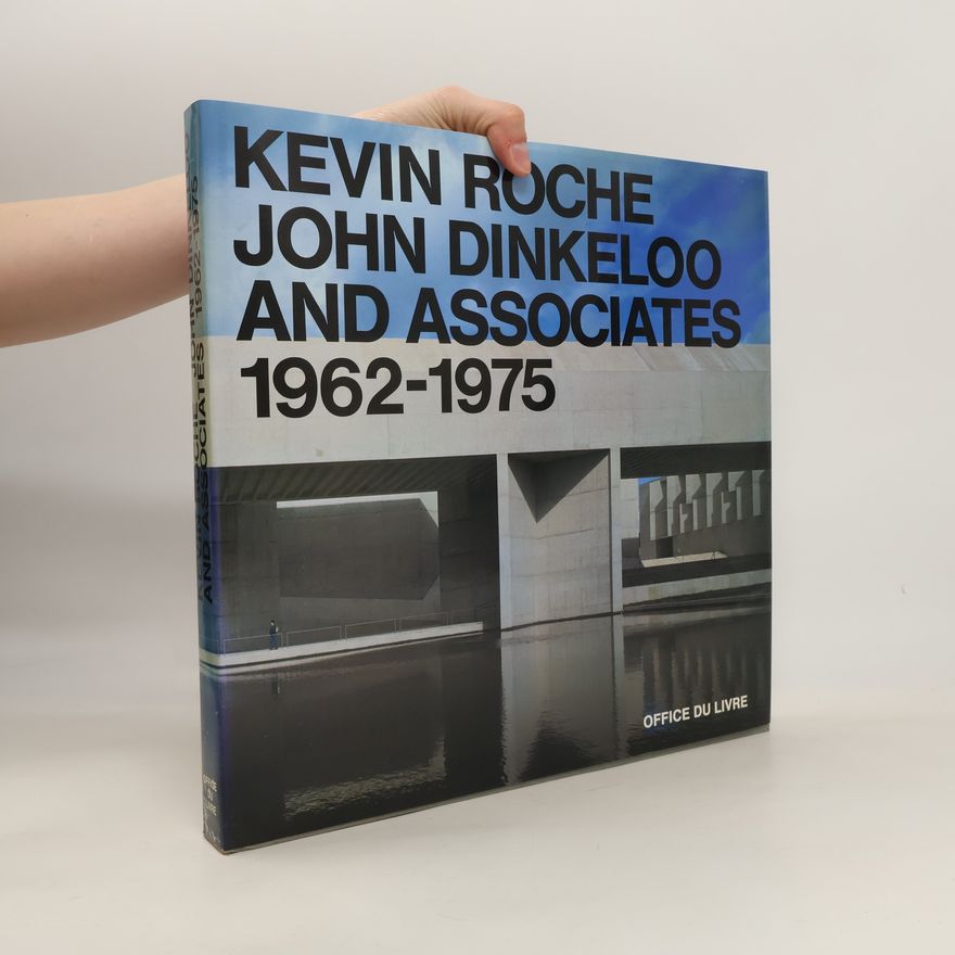 John Dinkeloo Kevin Roche, John Dinkeloo and Associates 1962-1975