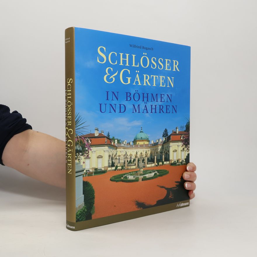 Wilfried Rogasch Schlösser & Gärten in Böhmen & Mähren