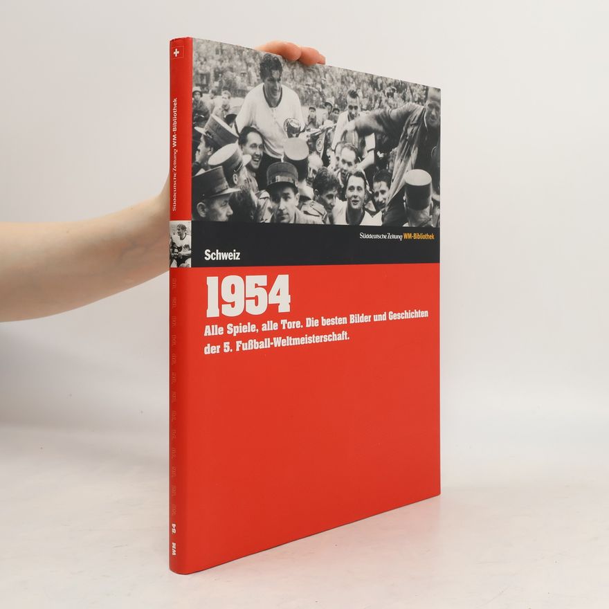 Markus Schäflein Die Fußball-Weltmeisterschaften - 1954, Schweiz