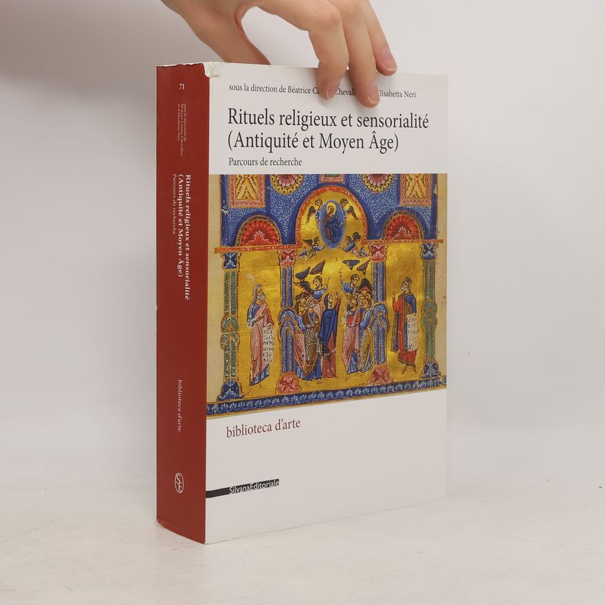 Béatrice Caseau Chevallier Rituels religieux et sensorialité (Antiquité et Moyen Âge)