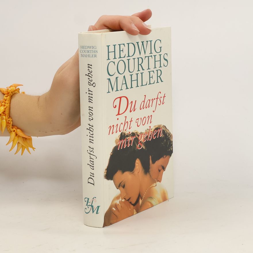 Hedwig Courths-Mahler Du darfst nicht von mir gehen