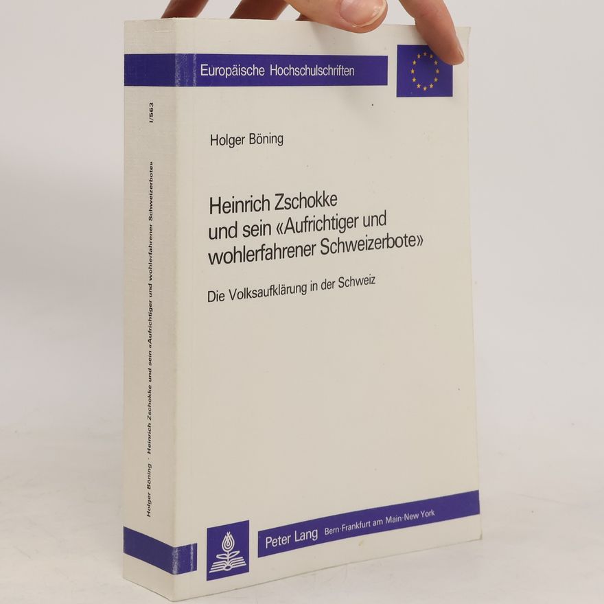 Holger Böning Heinrich Zschokke und sein "Aufrichtiger und wohlerfahrener Schweizerbote"