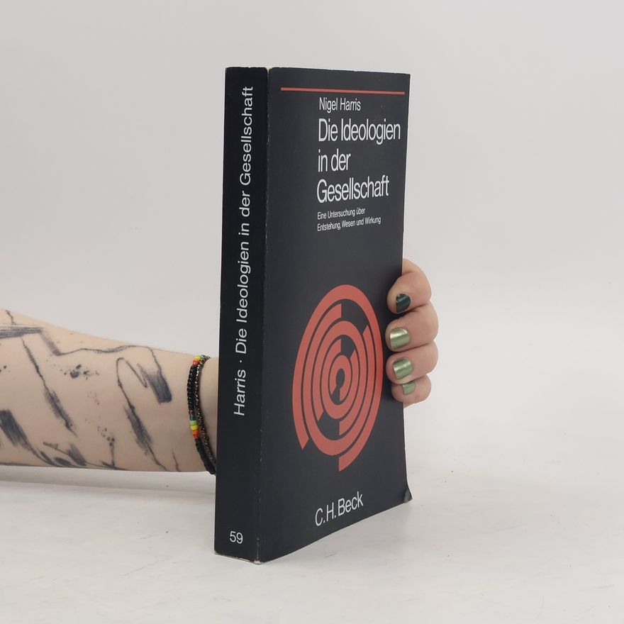 Nigel Harris Die Ideologien in der Gesellschaft