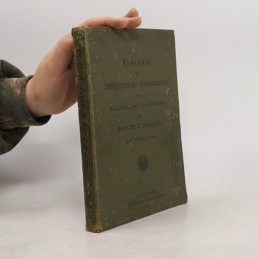 Ludwig Piskaček Lehrbuch für Schülerinnen des Hebammenkursus und Nachschlagebuch für Hebammen