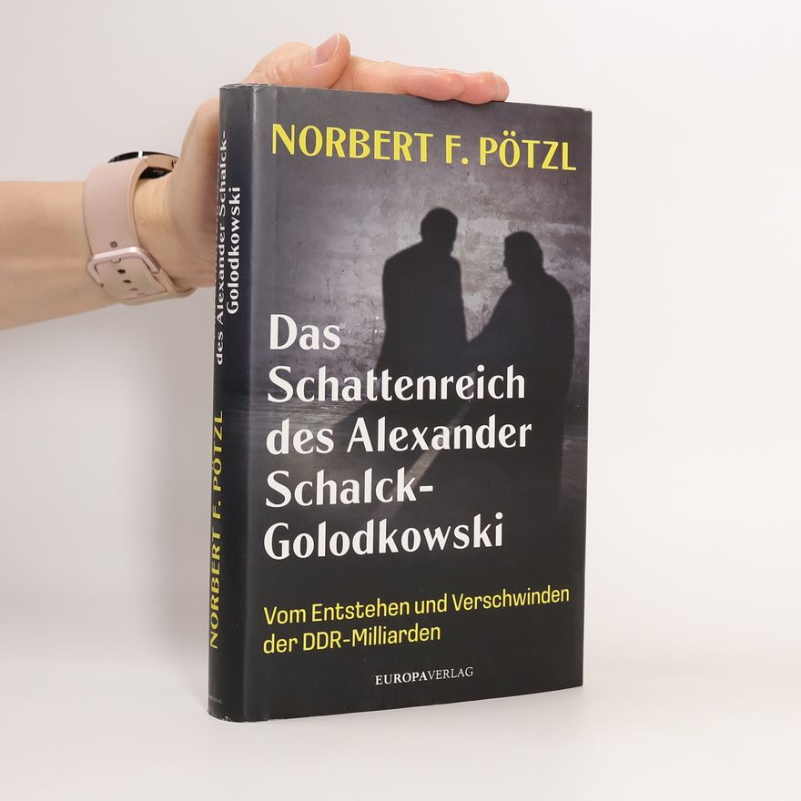 Norbert F. Pötzl Das Schattenreich des Alexander Schalck-Golodkowski. Vom Entstehen und Verschwinden der DDR-Milliarden