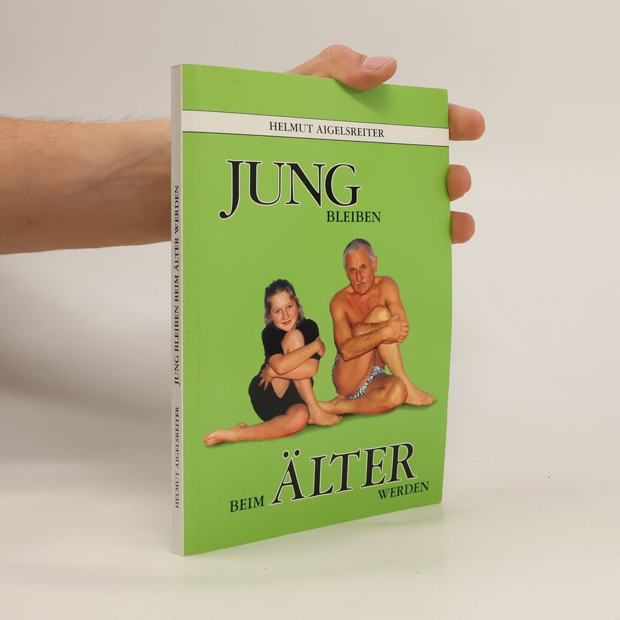 Helmut Aigelsreiter Jung bleiben beim Älter werden