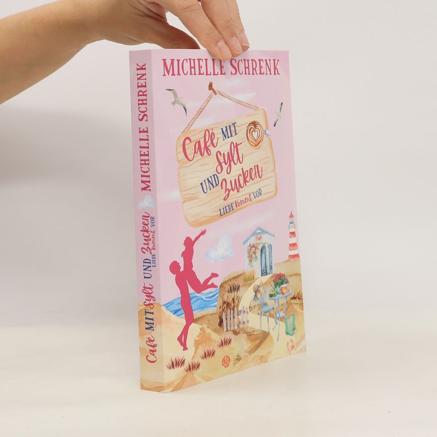 Michelle Schrenk Cafè mit Sylt und Zucker: Liebe kommt vor