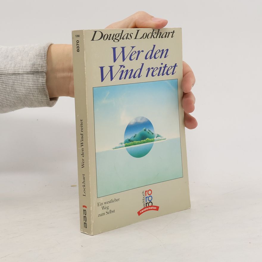 Douglas Lockhart Wer den Wind reitet. Ein westlicher Weg zum Selbst