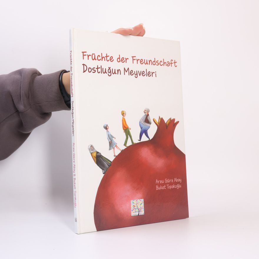 Arzu Gürz Abay Früchte der Freundschaft. Dostlugun Meyveleri