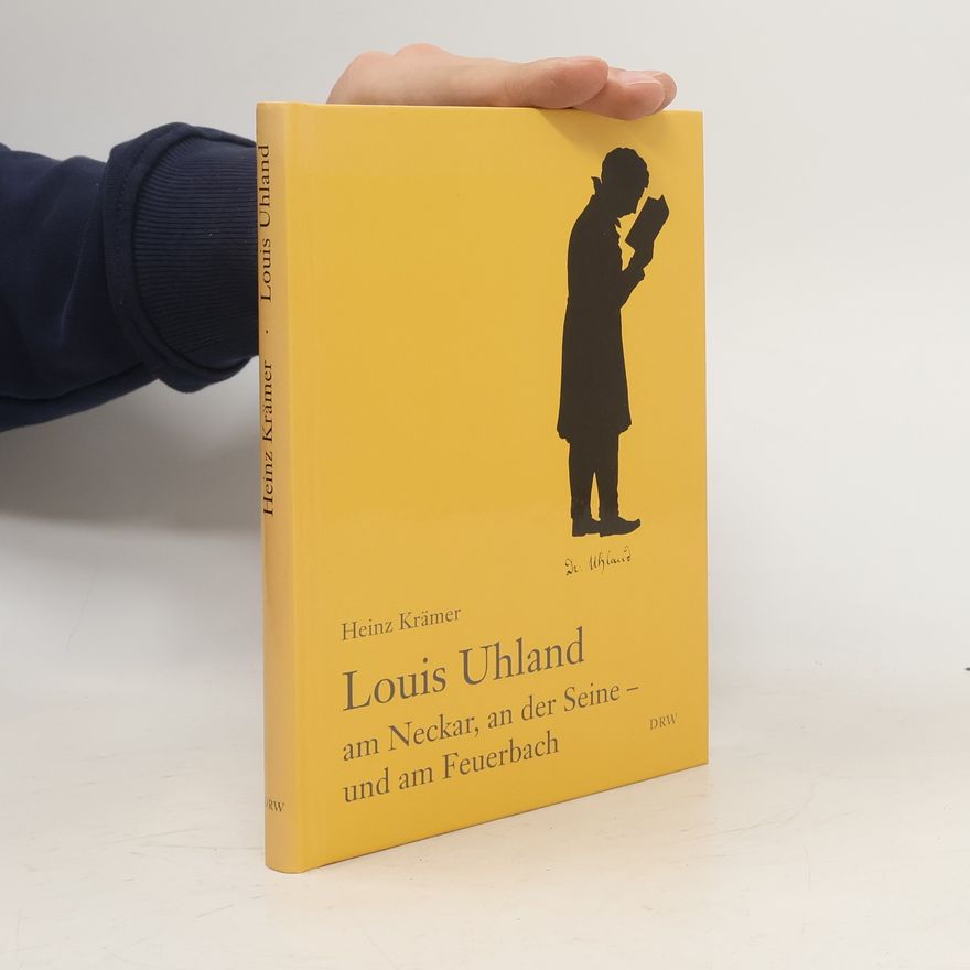 Heinz Kramer Louis Uhland am Neckar, an der Seine - und am Feuerbach