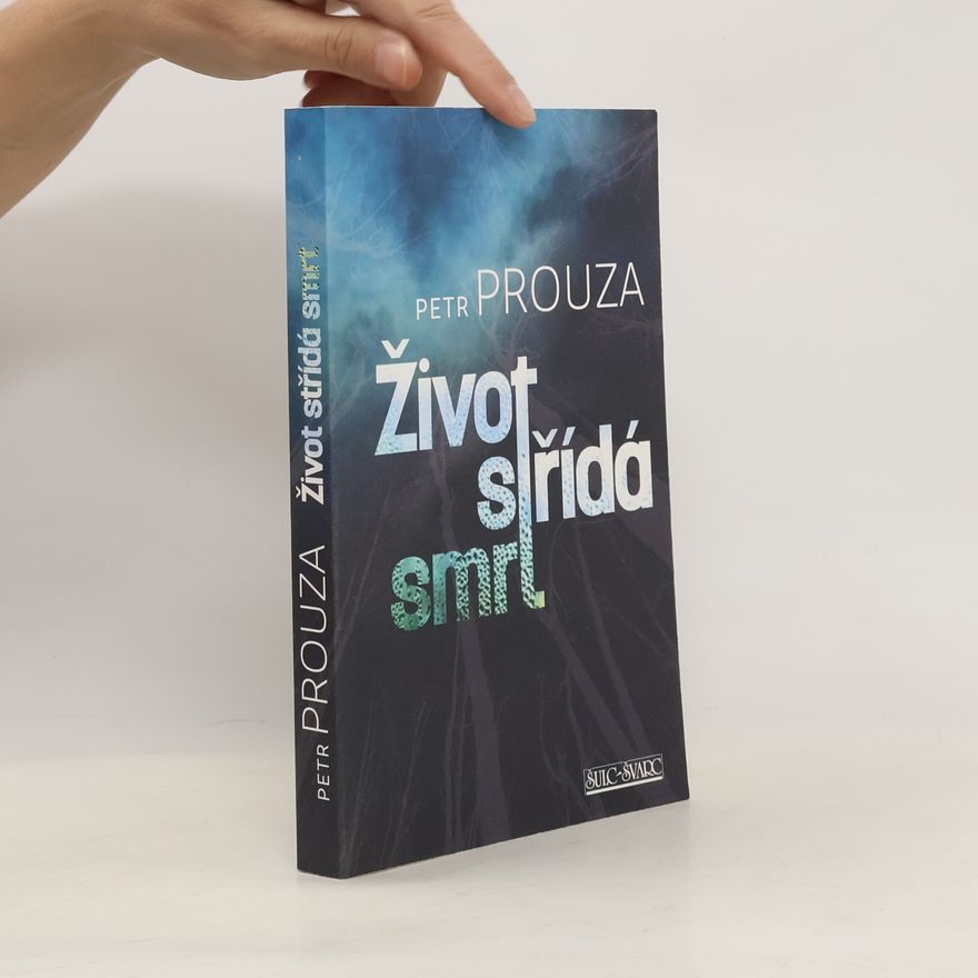 Petr Prouza Život střídá smrt