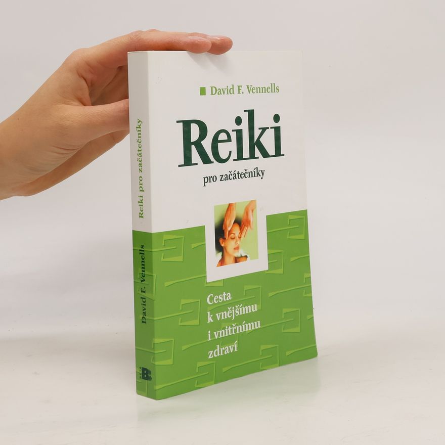 David F. Vennells Reiki pro začátečníky: Cesta k vnějšímu i vnitřnímu zdraví