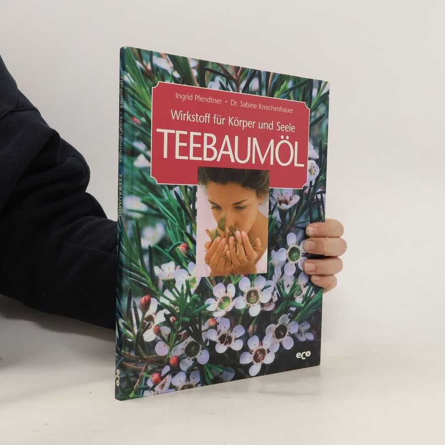 Ingrid Pfendtner Teebaumöl - Wirkstoff für Körper und Seele