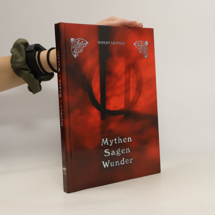 Rupert Leutgeb Mythen. Sagen. Wunder