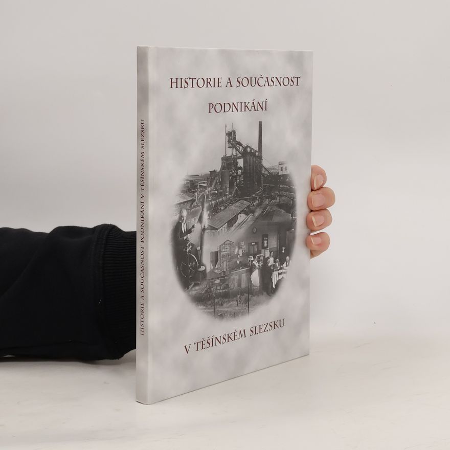 Kolektiv autorů Historie a současnost podnikání v Těšínském Slezsku