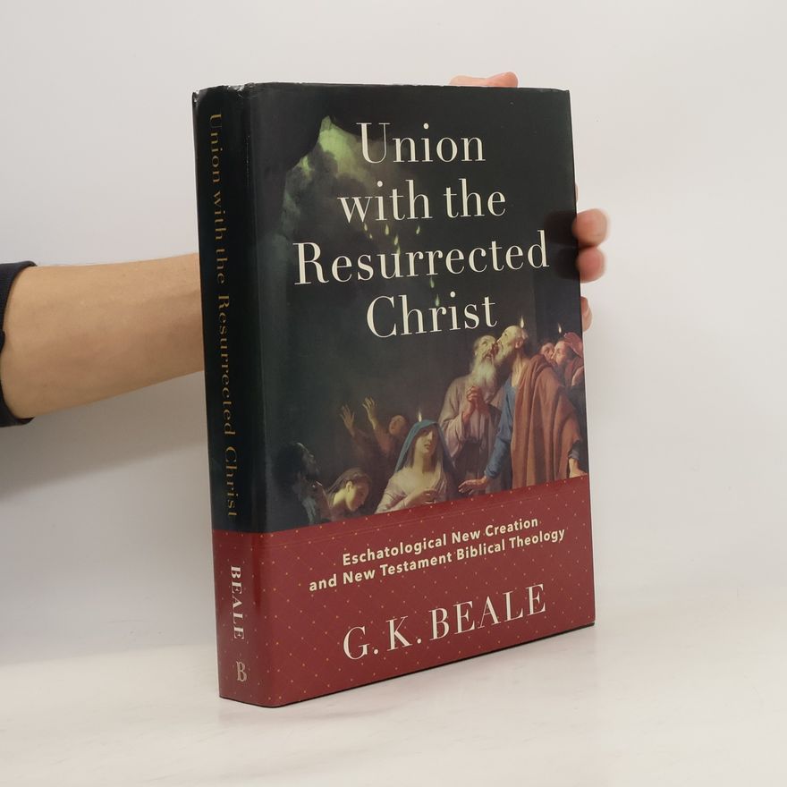 Gregory K. Beale Union with the Resurrected Christ