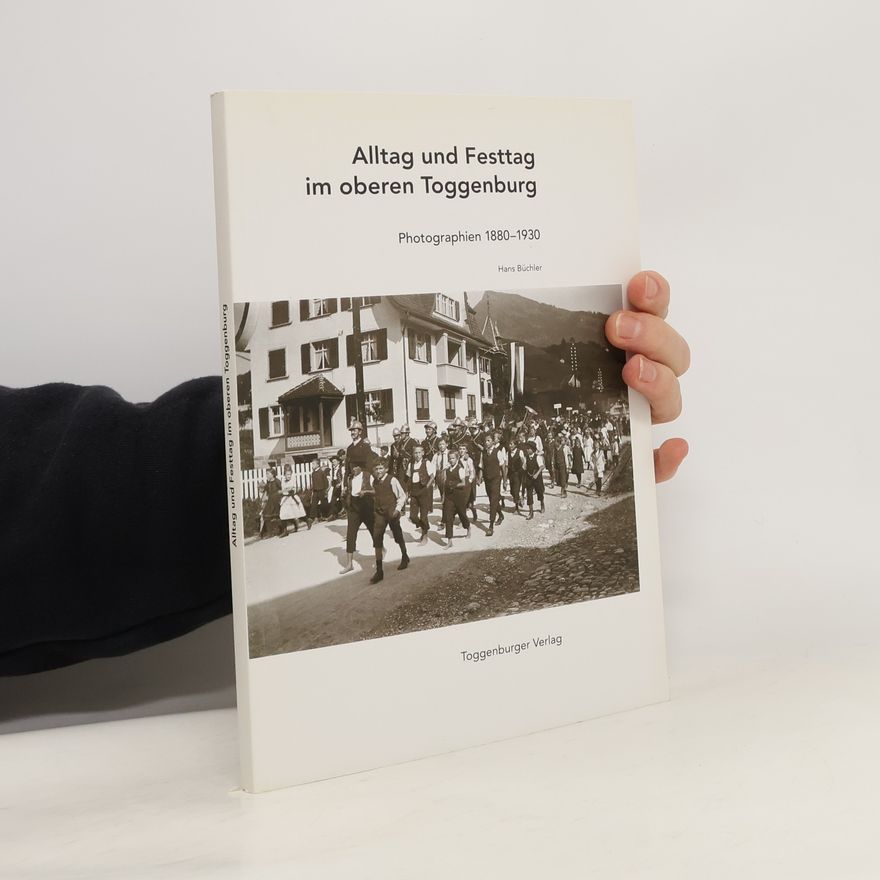 Hans Büchler Alltag und Festtag im oberen Toggenburg
