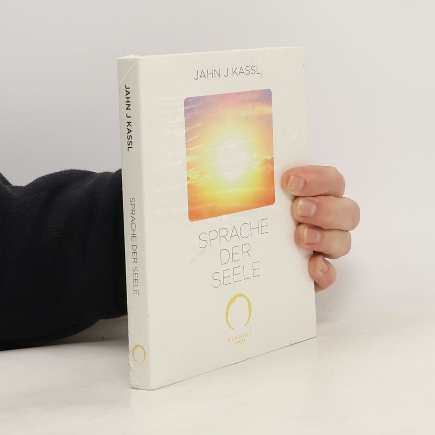 Jahn J. Kassl SPRACHE DER SEELE: 13 Schlüssel des Lebens