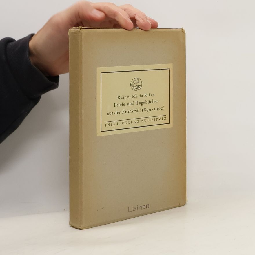 Rainer Maria Rilke Briefe und Tagebücher aus der Frühzeit, 1899 bis 1902