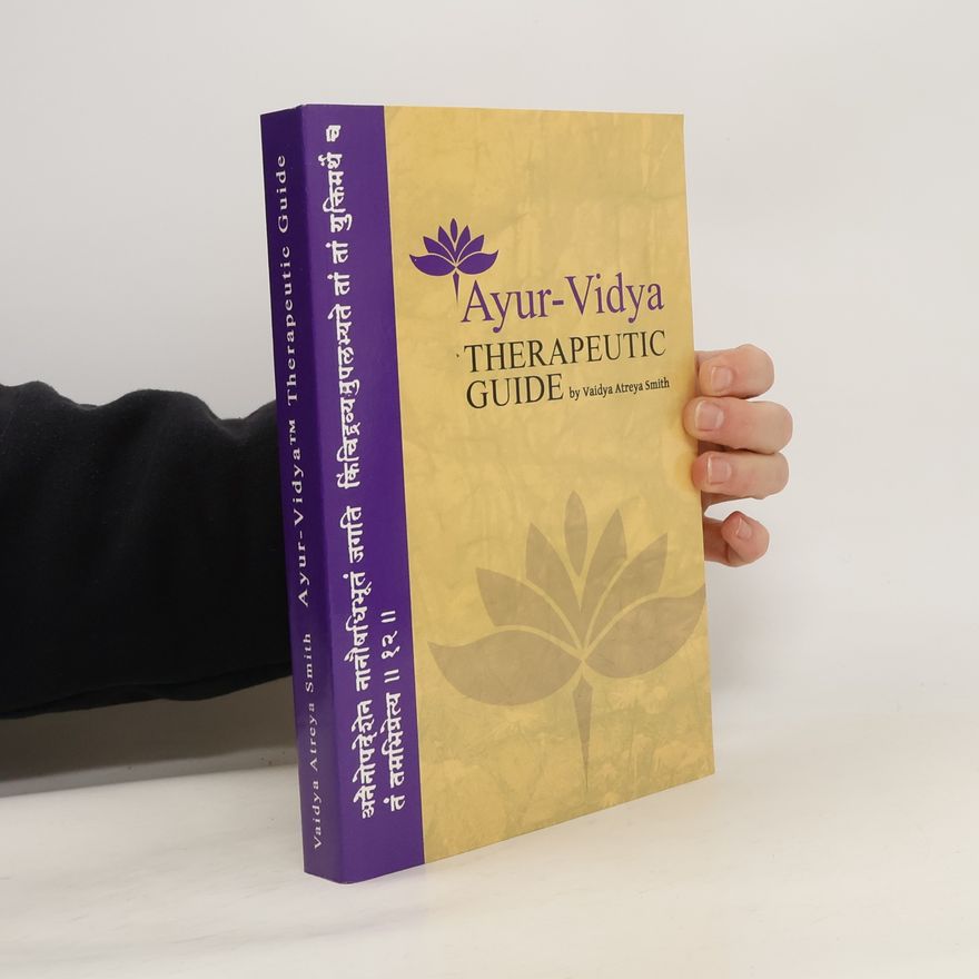 Vaidya Atreya Smith Ayur-Vidya Therapeutic Guide