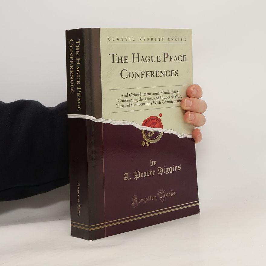 A. Pearce Higgins The Hague Peace Conferences