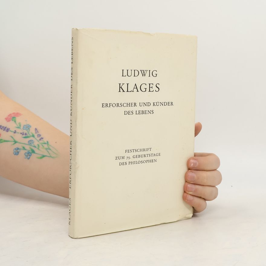 Ludwig Klages Erforscher und Künder des Lebens