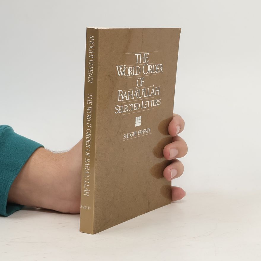 Shoghi Effendi The world order of Baháʼuʼlláh