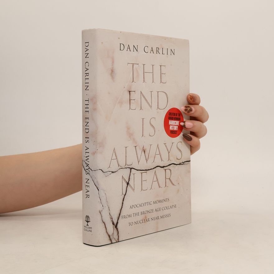 Dan Carlin The End is Always Near