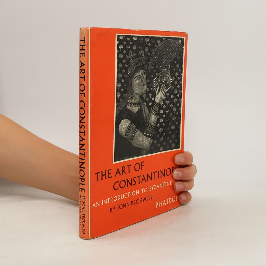 John Beckwith The art of Constantinople: an introduction to Byzantine art, 330-1453