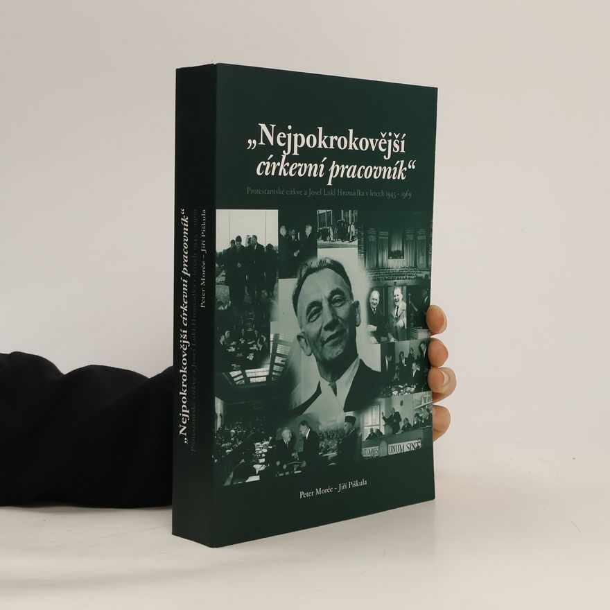 Peter C. A. Morée "Nejpokrokovější církevní pracovník" : protestantské církve a Josef Lukl Hromádka v letech 1945-1969