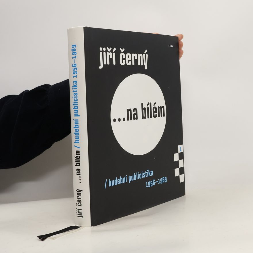 Jiří Černý Jiří Černý ...na bílém. Hudební publicistika 1956-1969