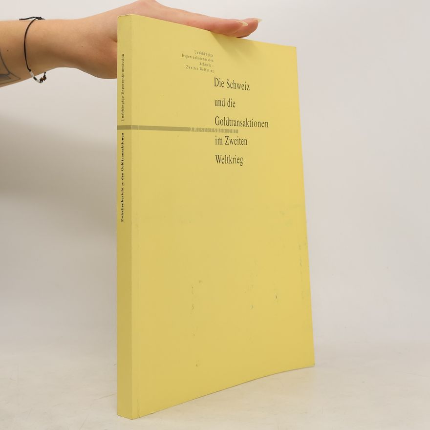 Autorenkollektiv Die Schweiz und die Goldtransaktionen im Zweiten Weltkrieg