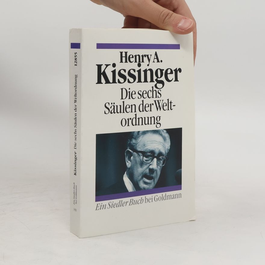Henry Kissinger Die sechs Säulen der Weltordnung