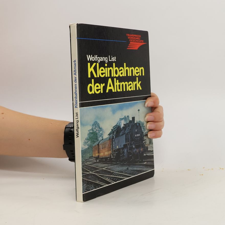 Wolfgang List Kleinbahnen der Altmark
