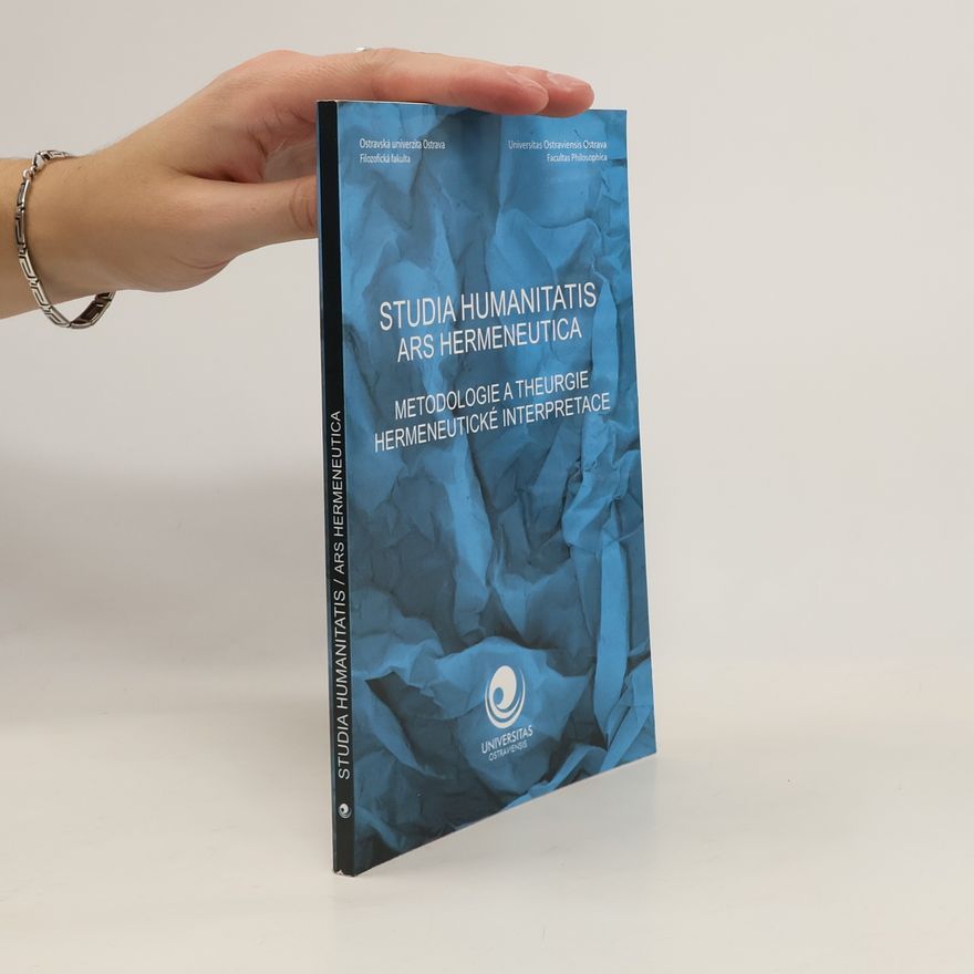 Kolektiv autorů Studia humanitatis ars hermeneutica. Metodologie a theurgie hermeneutické interpretace