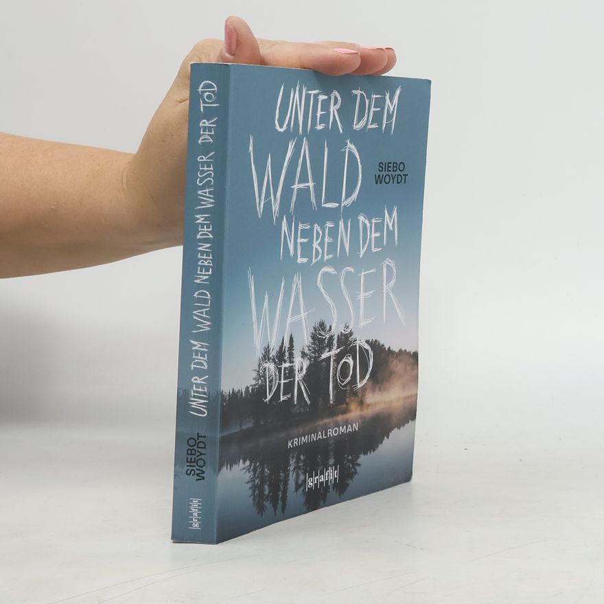 Siebo Woydt Unter dem Wald, neben dem Wasser der Tod
