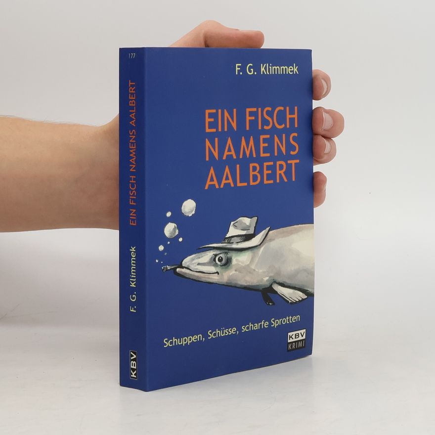 F. G. Klimmek Ein Fisch namens Aalbert. Schuppen, Schüsse, scharfe Sprotten