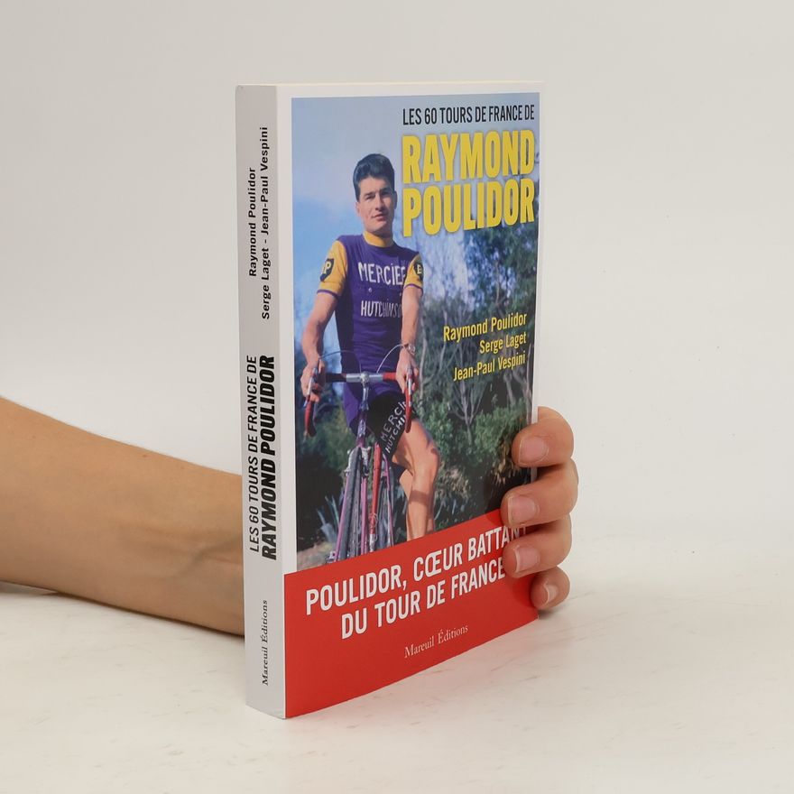 Raymond Poulidor Les 60 Tours de France de Raymond Poulidor