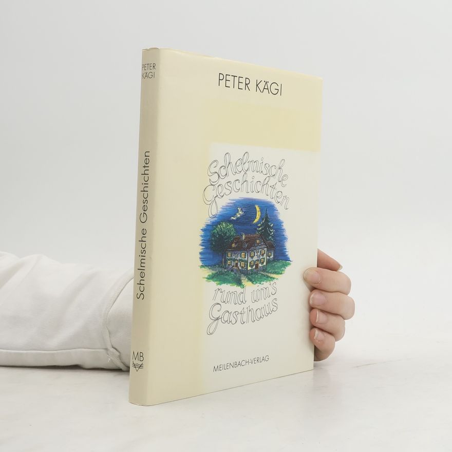 Peter Kägi Schelmische Geschichten rund um's Gasthaus
