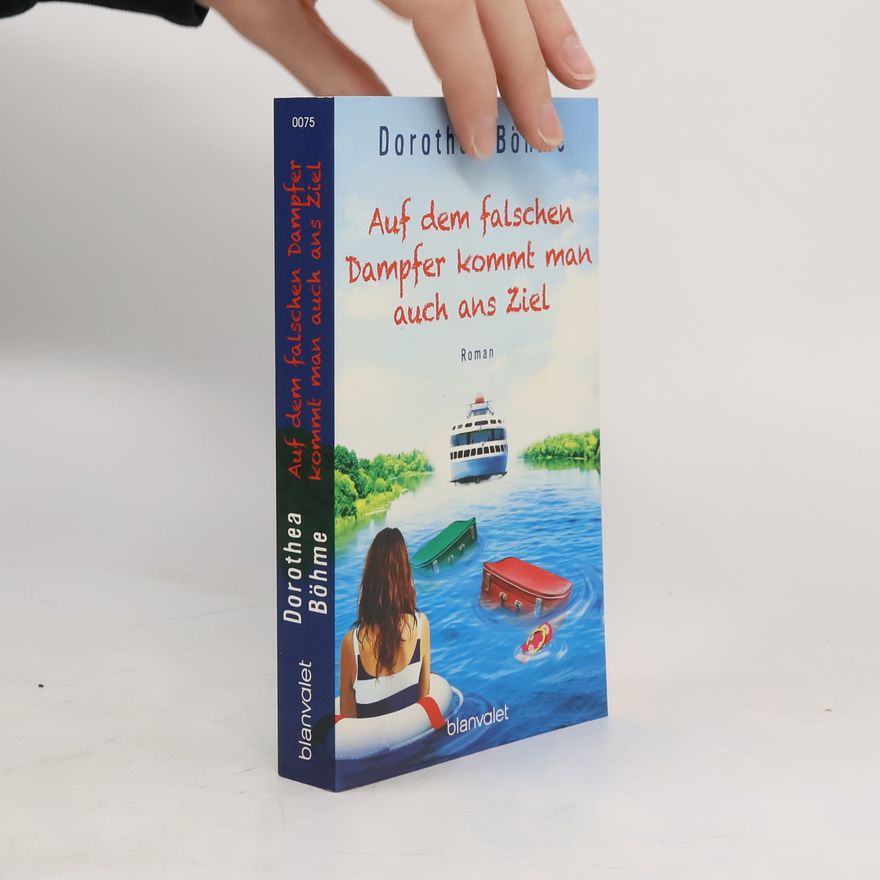 Dorothea Böhme Auf dem falschen Dampfer kommt man auch ans Ziel