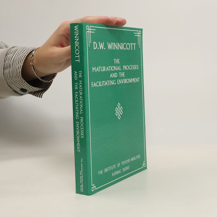 Donald Winnicott Maturational Processes and the Facilitating Environment