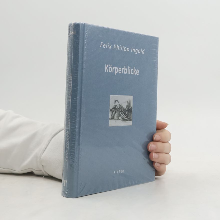 Felix Philipp Ingold Körperblicke