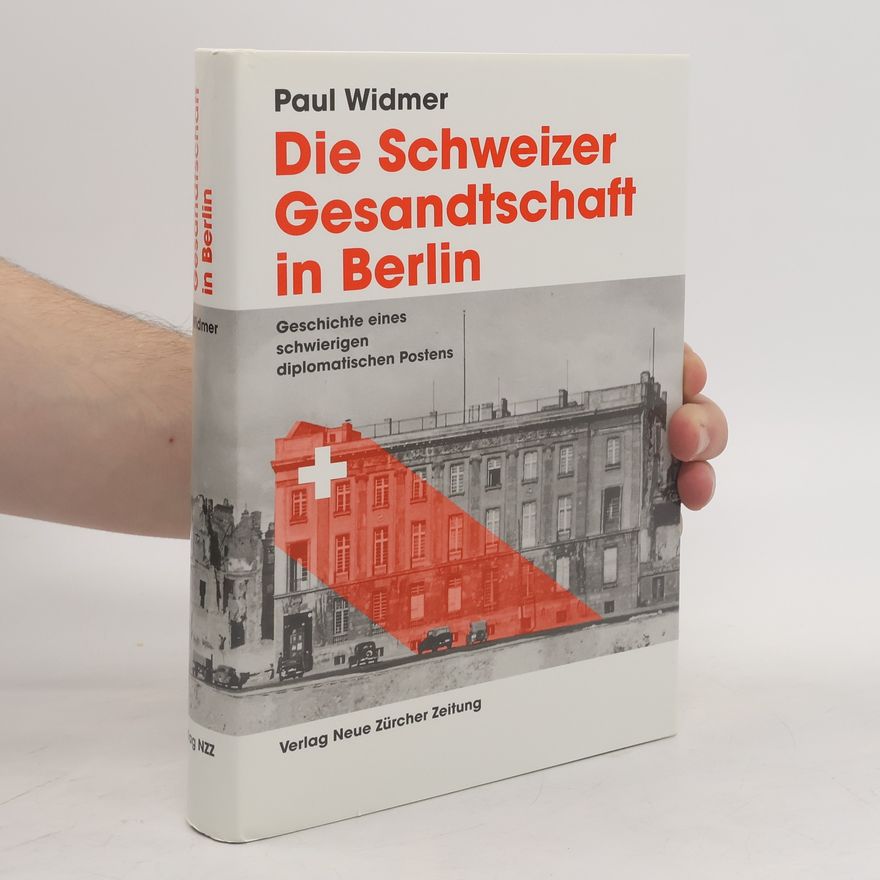 Paul Widmer Die Schweizer Gesandtschaft in Berlin