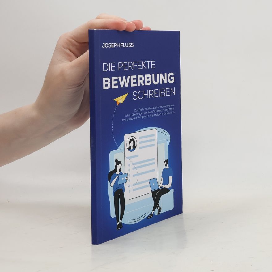 Joseph Fluss BEWERBUNG - Die perfekte Bewerbung schreiben