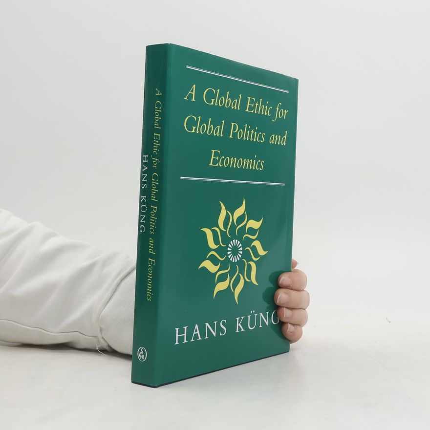 Hans Küng Global Ethic for Global Politics and Economics
