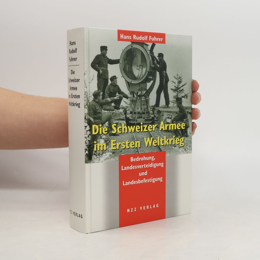 Hans Rudolf Fuhrer Die Schweizer Armee im Ersten Weltkrieg
