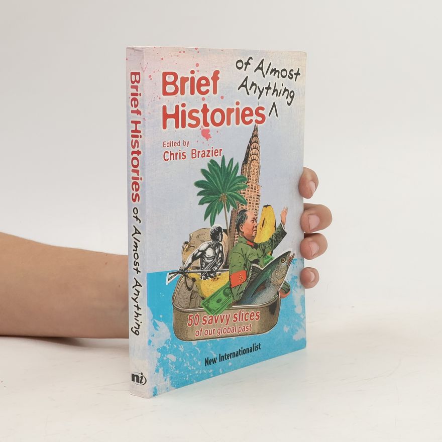 Chris Brazier Brief Histories of Almost Anything