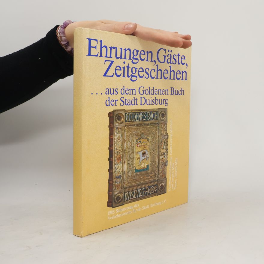 Autorenkollektiv Ehrungen, Gäste, Zeitgeschehen ... aus dem Goldenen Buch der Stadt Duisburg