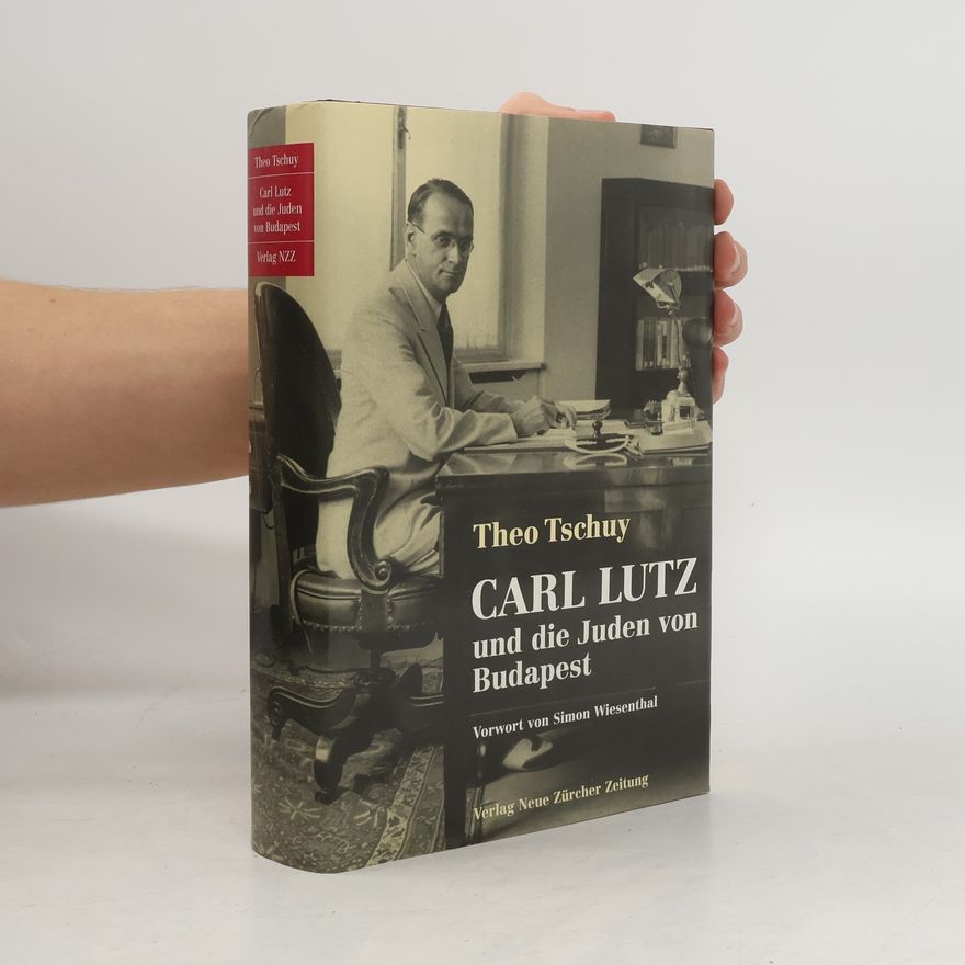 Theo Tschuy Carl Lutz und die Juden von Budapest